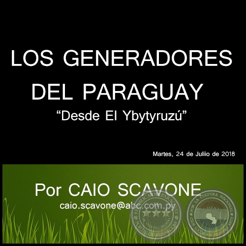 LOS GENERADORES DEL PARAGUAY - Desde El Ybytyruzú - Por CAIO SCAVONE - Martes, 24 de Juliio de 2018
